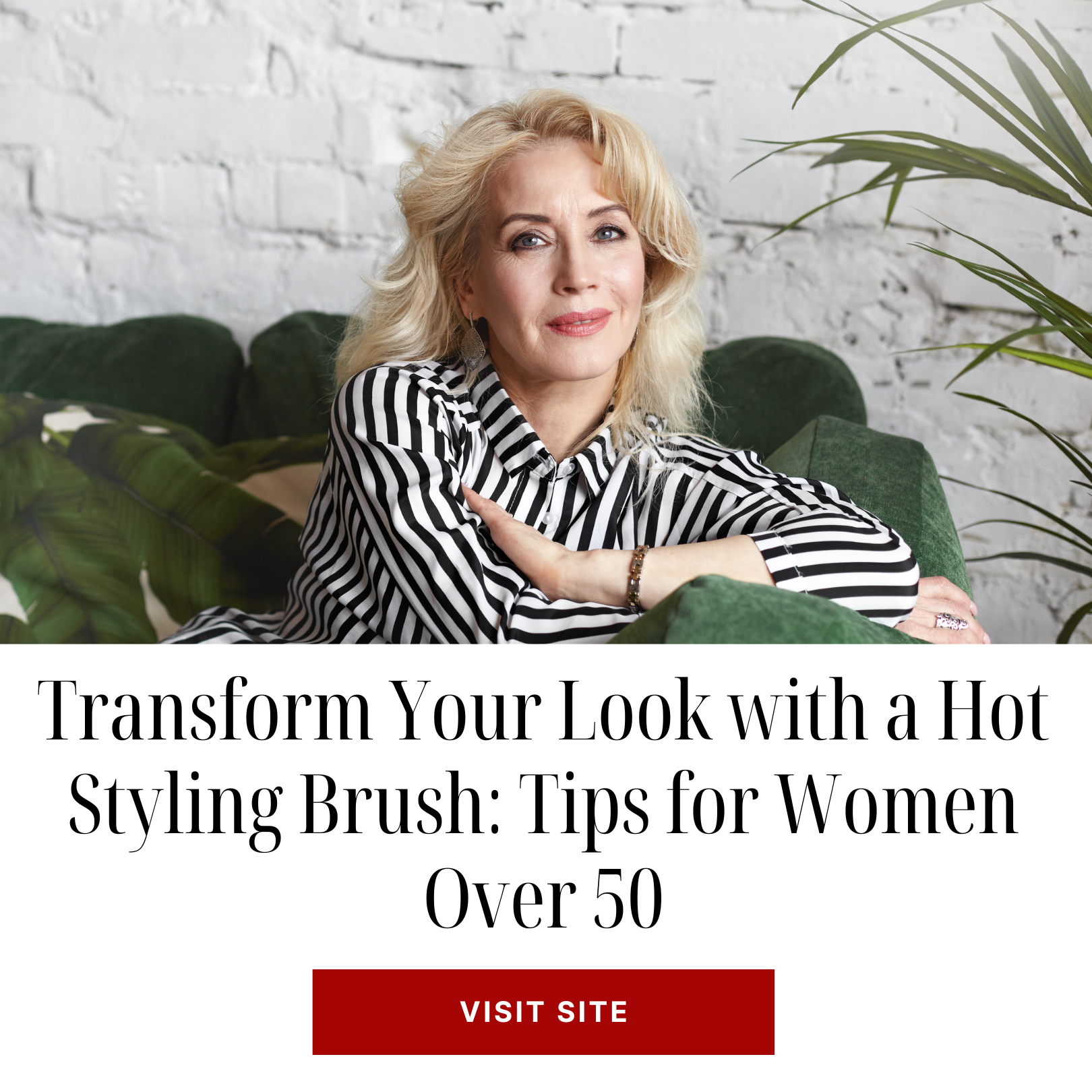 Transform Your Look with a Hot Styling Brush: Tips for Women Over 50